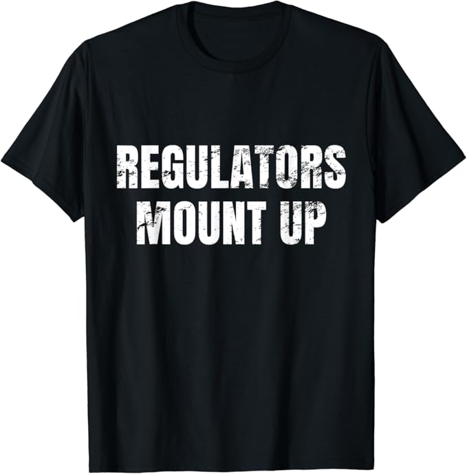Regulators Mount Up Funny Sarcastic Novelty TShirt Amazon.co.uk Fashion